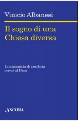 IL SOGNO DI UNA CHIESA DIVERSA. Un canonista di periferia scrive al Papa