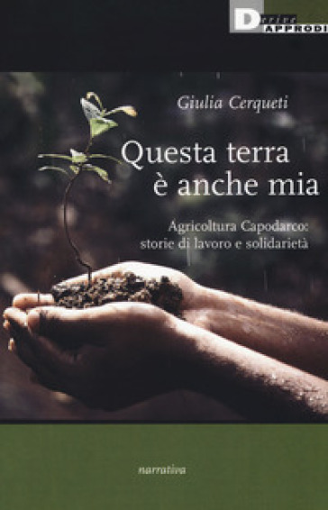 QUESTA TERRA E’ ANCHE MIA. Agricoltura Capodarco: storie di lavoro e solidarietà
