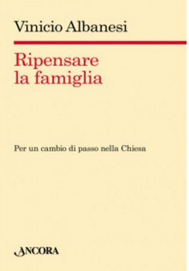 RIPENSARE LA FAMIGLIA. Per un cambio di passo nella Chiesa
