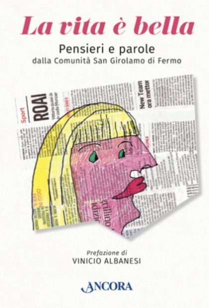 LA VITA E’ BELLA.  Pensieri e parole dalla Comunità San Girolamo di Fermo