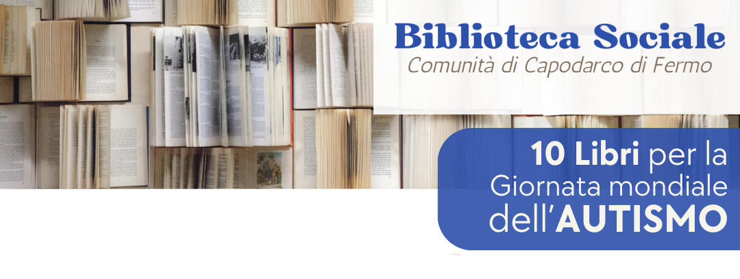 10 Libri per la “Giornata mondiale della consapevolezza sull’Autismo” (2 Aprile 2025) 1 testatina autismo